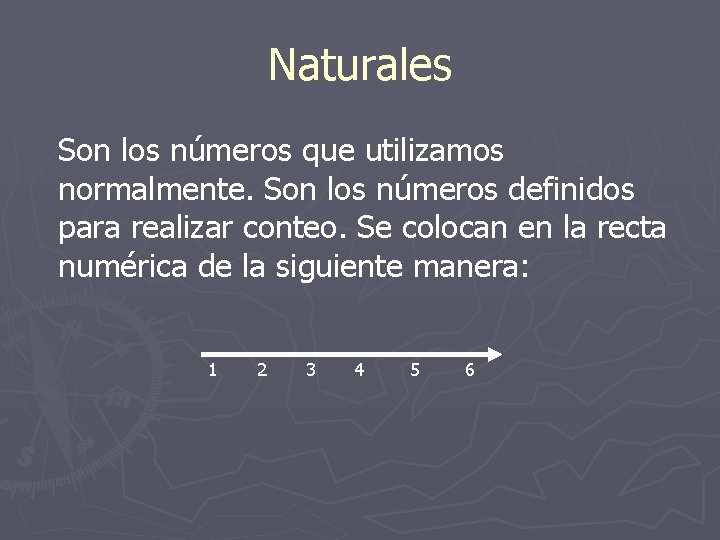 Naturales Son los números que utilizamos normalmente. Son los números definidos para realizar conteo.