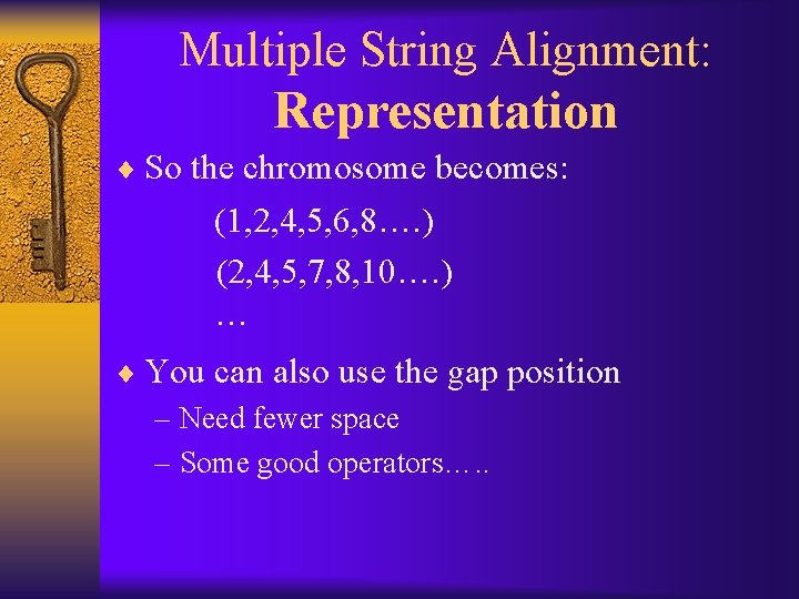 Multiple String Alignment: Representation ¨ So the chromosome becomes: (1, 2, 4, 5, 6,