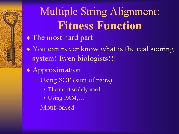 Multiple String Alignment: Fitness Function ¨ The most hard part ¨ You can never