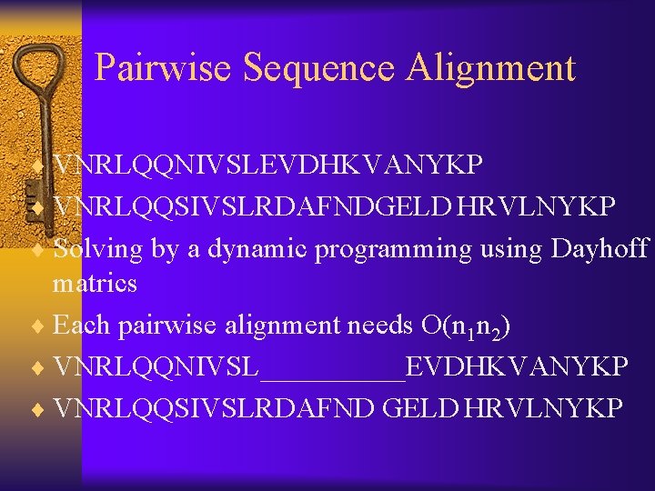 Pairwise Sequence Alignment ¨ VNRLQQNIVSLEVDHKVANYKP ¨ VNRLQQSIVSLRDAFNDGELD HRVLNYKP ¨ Solving by a dynamic programming