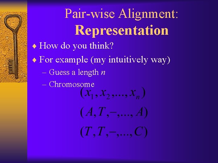 Pair-wise Alignment: Representation ¨ How do you think? ¨ For example (my intuitively way)
