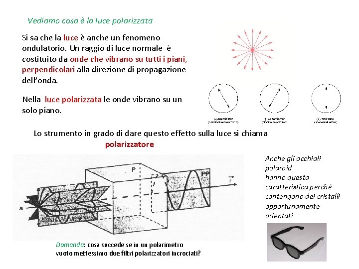 Vediamo cosa è la luce polarizzata Si sa che la luce è anche un