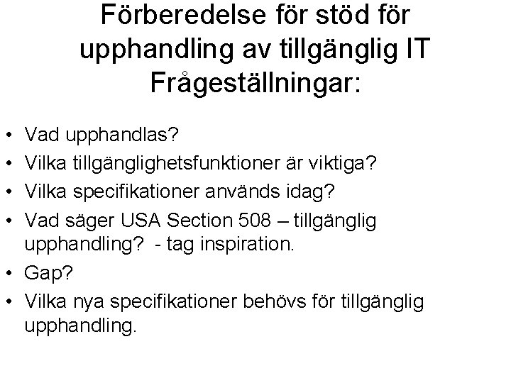 Förberedelse för stöd för upphandling av tillgänglig IT Frågeställningar: • • Vad upphandlas? Vilka