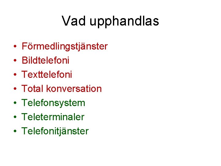 Vad upphandlas • • Förmedlingstjänster Bildtelefoni Texttelefoni Total konversation Telefonsystem Teleterminaler Telefonitjänster 