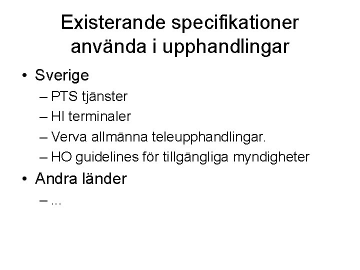 Existerande specifikationer använda i upphandlingar • Sverige – PTS tjänster – HI terminaler –