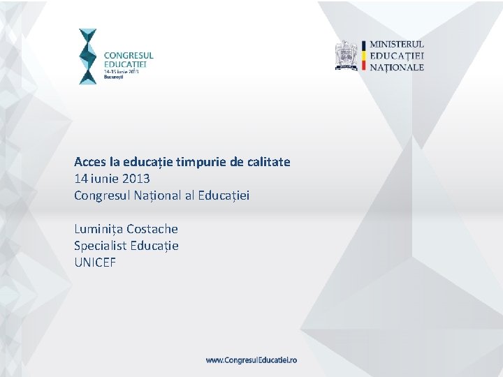 Acces la educație timpurie de calitate 14 iunie 2013 Congresul Național al Educației Luminița