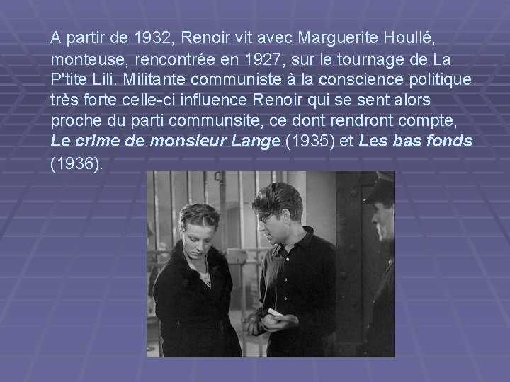  A partir de 1932, Renoir vit avec Marguerite Houllé, monteuse, rencontrée en 1927,