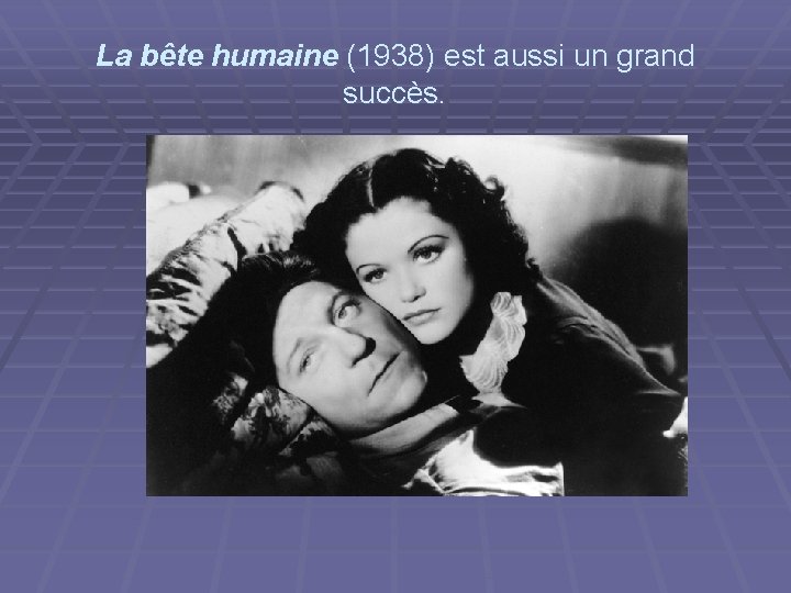 La bête humaine (1938) est aussi un grand succès. 