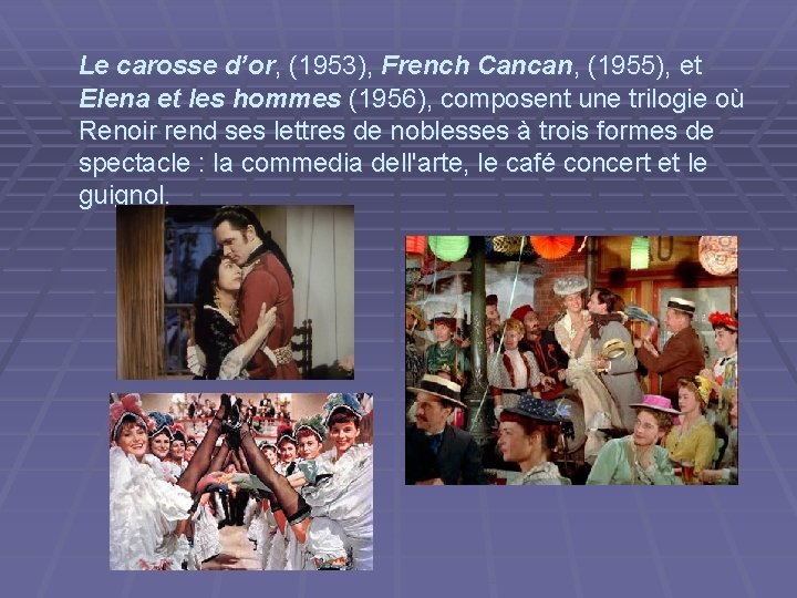  Le carosse d’or, (1953), French Cancan, (1955), et Elena et les hommes (1956),