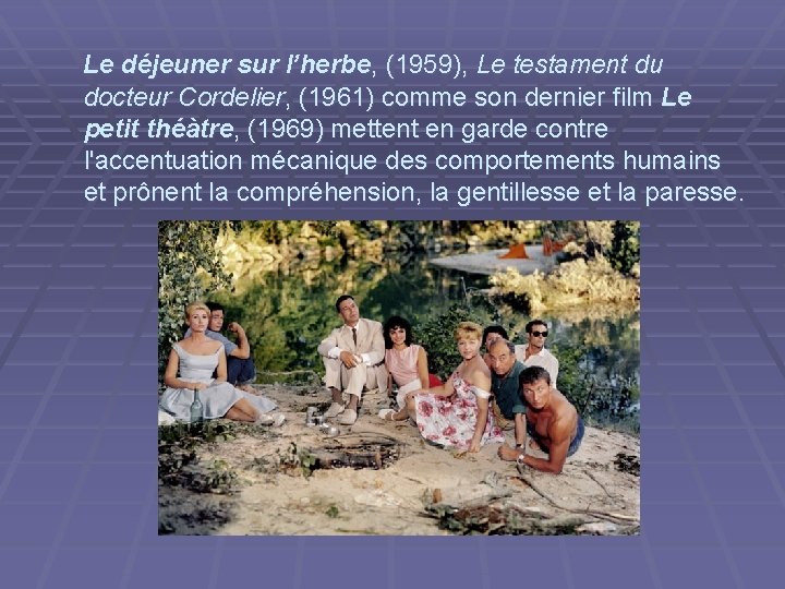  Le déjeuner sur l’herbe, (1959), Le testament du docteur Cordelier, (1961) comme son