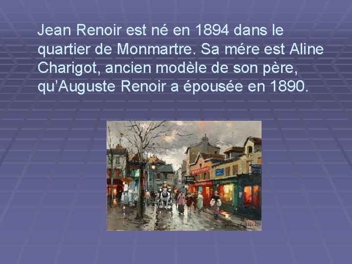  Jean Renoir est né en 1894 dans le quartier de Monmartre. Sa mére