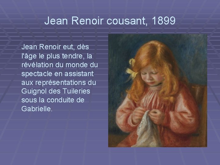 Jean Renoir cousant, 1899 Jean Renoir eut, dès l'âge le plus tendre, la révélation