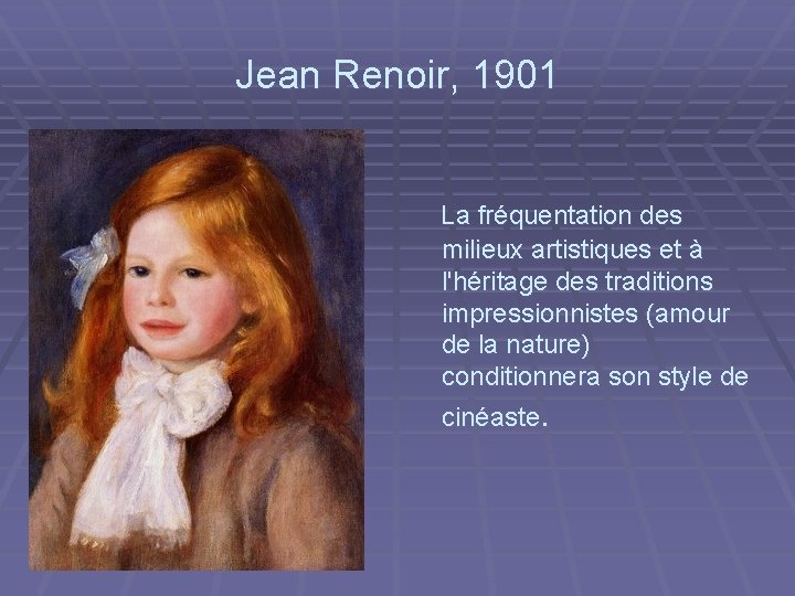 Jean Renoir, 1901 La fréquentation des milieux artistiques et à l'héritage des traditions impressionnistes