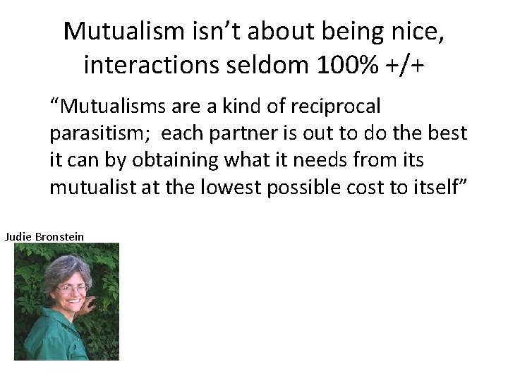 Mutualism isn’t about being nice, interactions seldom 100% +/+ “Mutualisms are a kind of