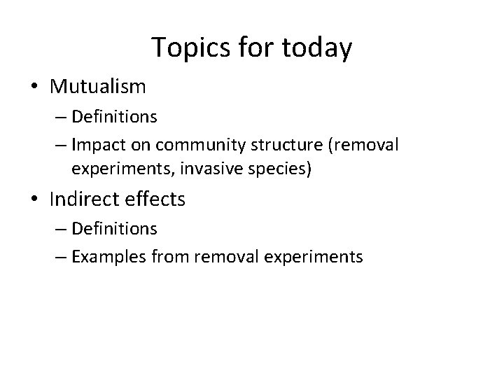 Topics for today • Mutualism – Definitions – Impact on community structure (removal experiments,