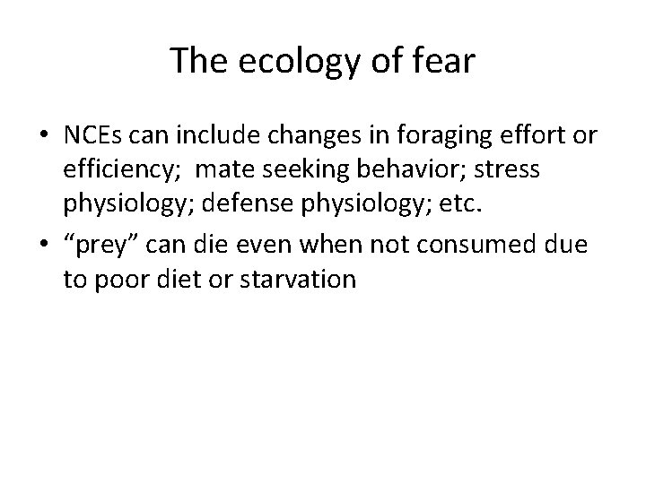 The ecology of fear • NCEs can include changes in foraging effort or efficiency;