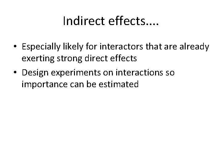 Indirect effects. . • Especially likely for interactors that are already exerting strong direct