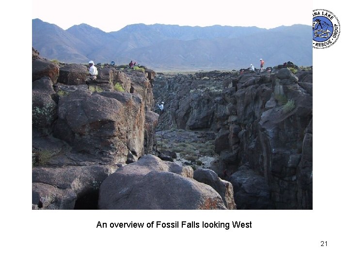 An overview of Fossil Falls looking West 21 