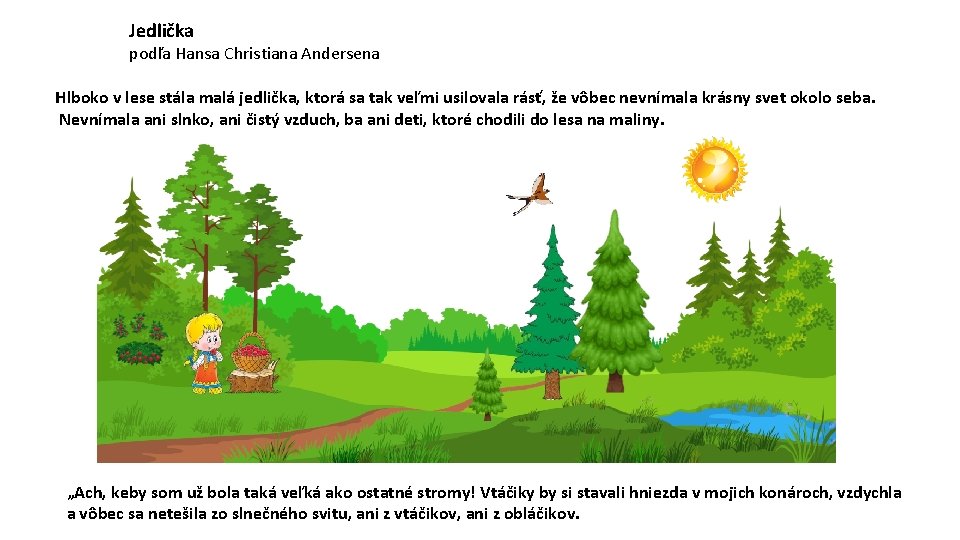 Jedlička podľa Hansa Christiana Andersena Hlboko v lese stála malá jedlička, ktorá sa tak