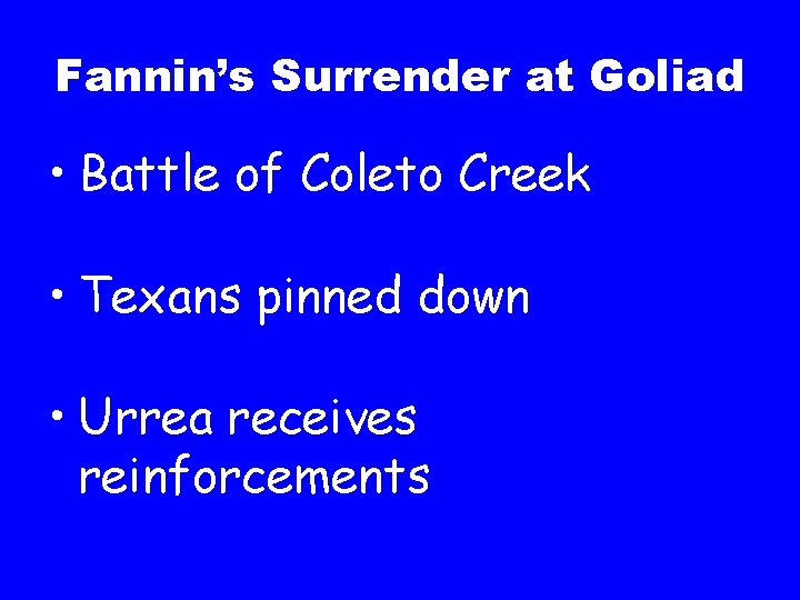 Fannin’s Surrender at Goliad • Battle of Coleto Creek • Texans pinned down •