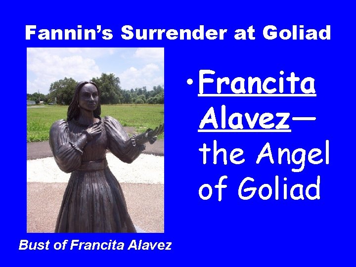 Fannin’s Surrender at Goliad • Francita Alavez— the Angel of Goliad Bust of Francita