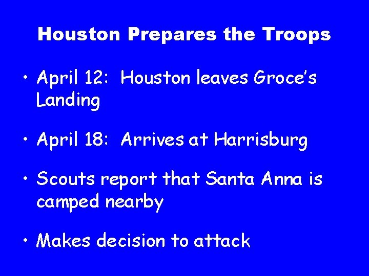 Houston Prepares the Troops • April 12: Houston leaves Groce’s Landing • April 18: