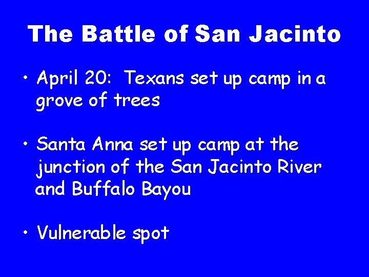 The Battle of San Jacinto • April 20: Texans set up camp in a