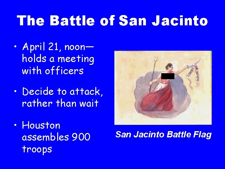 The Battle of San Jacinto • April 21, noon— holds a meeting with officers