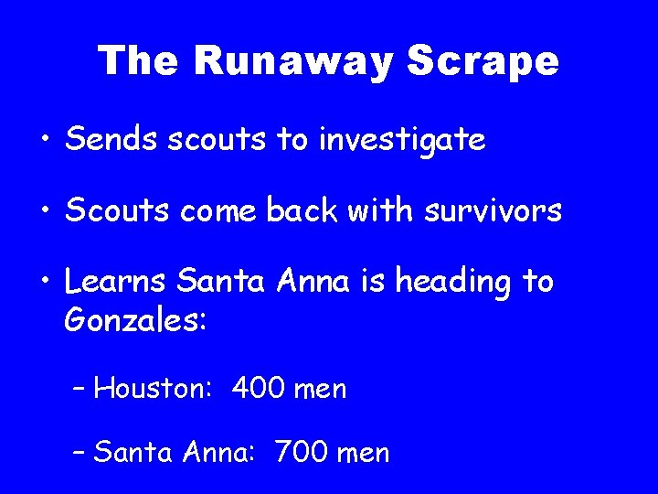 The Runaway Scrape • Sends scouts to investigate • Scouts come back with survivors