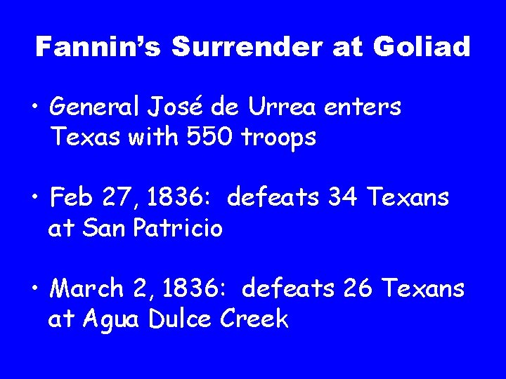 Fannin’s Surrender at Goliad • General José de Urrea enters Texas with 550 troops