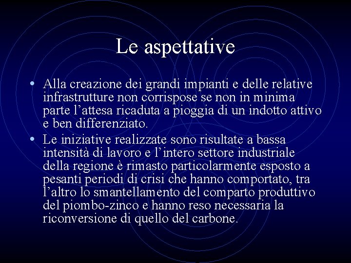 Le aspettative • Alla creazione dei grandi impianti e delle relative infrastrutture non corrispose