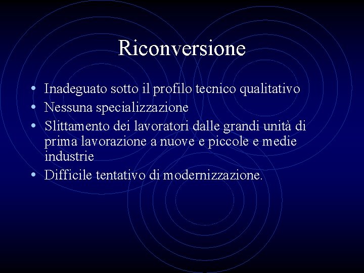 Riconversione • Inadeguato sotto il profilo tecnico qualitativo • Nessuna specializzazione • Slittamento dei