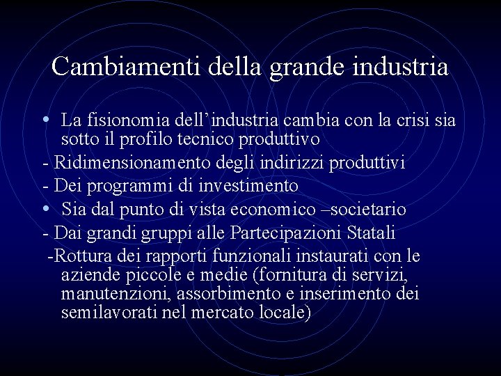 Cambiamenti della grande industria • La fisionomia dell’industria cambia con la crisi sia sotto