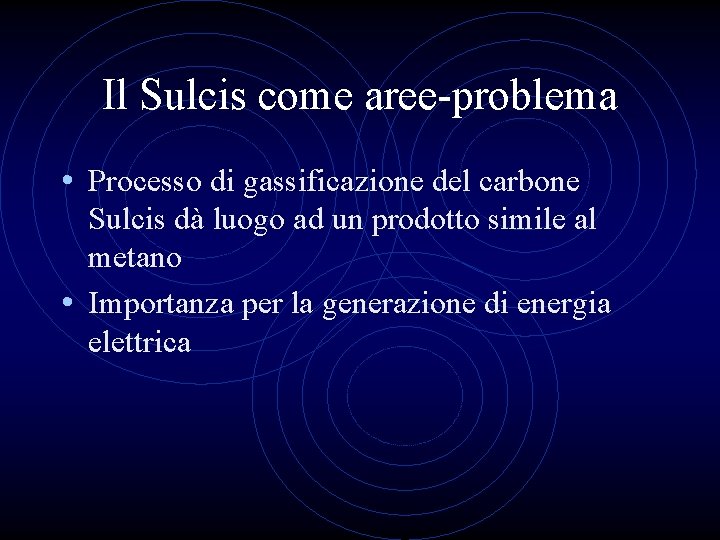 Il Sulcis come aree-problema • Processo di gassificazione del carbone Sulcis dà luogo ad