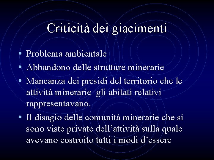 Criticità dei giacimenti • Problema ambientale • Abbandono delle strutture minerarie • Mancanza dei