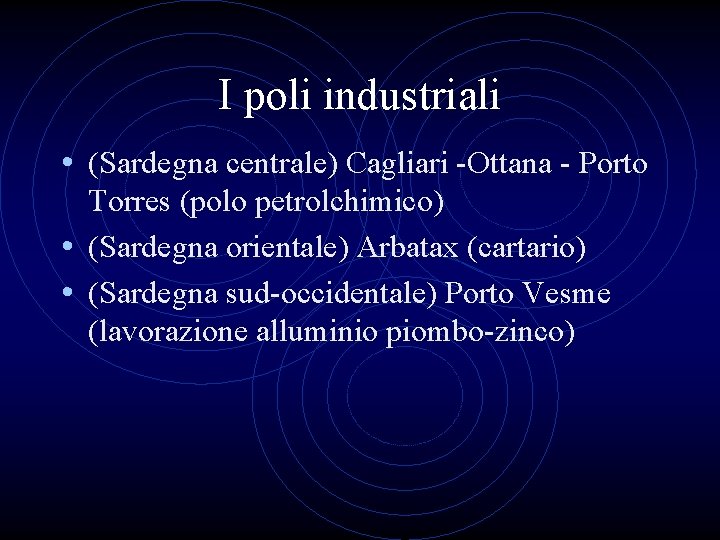 I poli industriali • (Sardegna centrale) Cagliari -Ottana - Porto Torres (polo petrolchimico) •