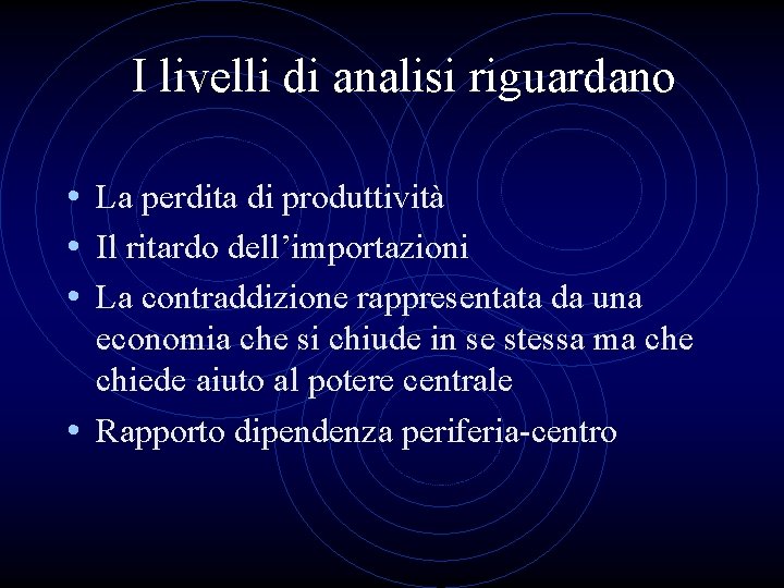 I livelli di analisi riguardano • La perdita di produttività • Il ritardo dell’importazioni