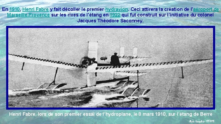 En 1910, Henri Fabre y fait décoller le premier hydravion. Ceci attirera la création