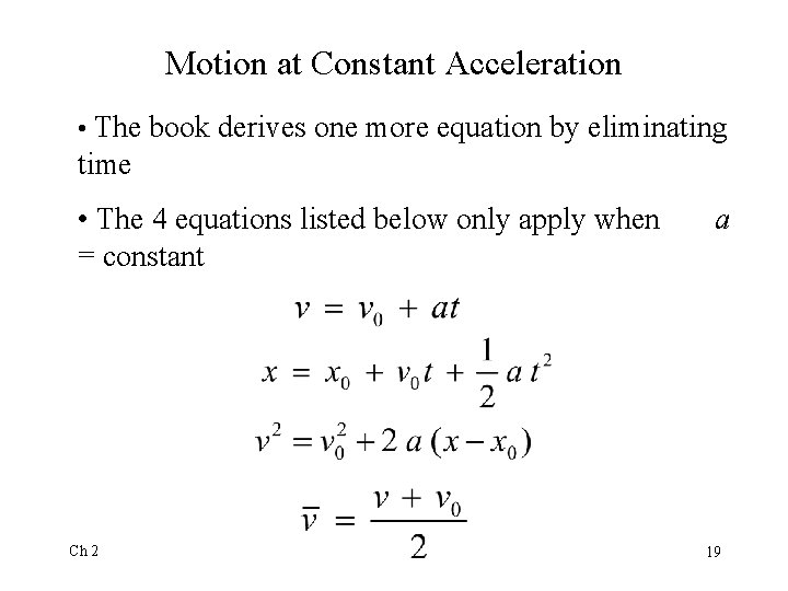 Motion at Constant Acceleration • The book derives one more equation by eliminating time Motion at Constant Acceleration • The book derives one more equation by eliminating time