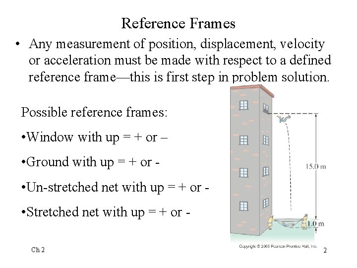 Reference Frames • Any measurement of position, displacement, velocity or acceleration must be made Reference Frames • Any measurement of position, displacement, velocity or acceleration must be made