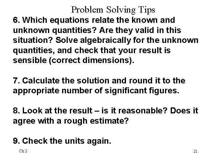 Problem Solving Tips 6. Which equations relate the known and unknown quantities? Are they Problem Solving Tips 6. Which equations relate the known and unknown quantities? Are they