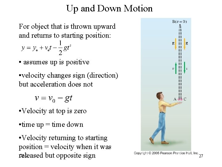 Up and Down Motion For object that is thrown upward and returns to starting Up and Down Motion For object that is thrown upward and returns to starting