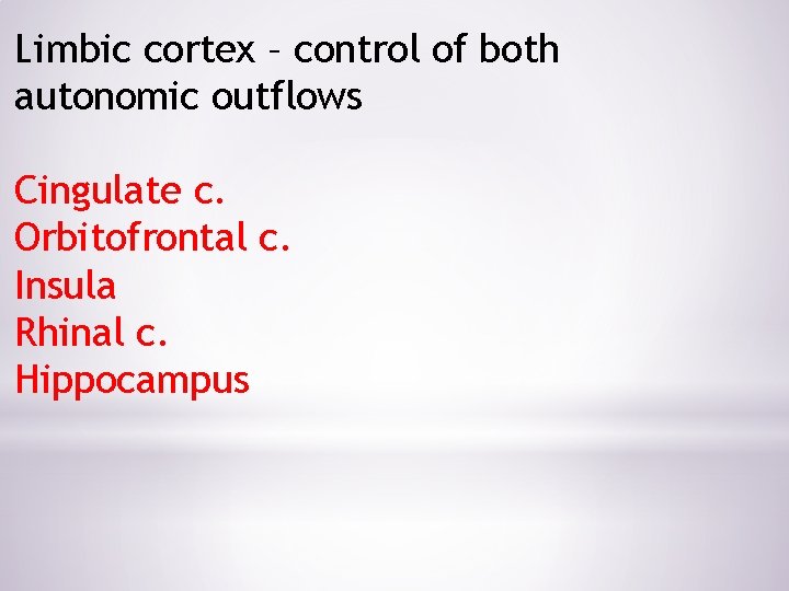 Limbic cortex – control of both autonomic outflows Cingulate c. Orbitofrontal c. Insula Rhinal