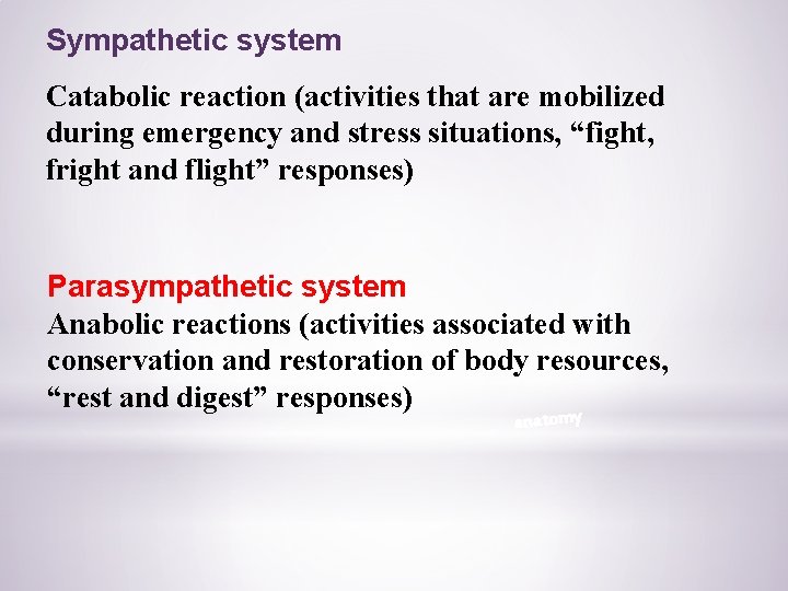 Sympathetic system Catabolic reaction (activities that are mobilized during emergency and stress situations, “fight,
