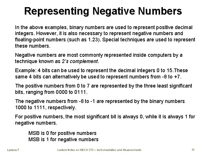 Representing Negative Numbers In the above examples, binary numbers are used to represent positive