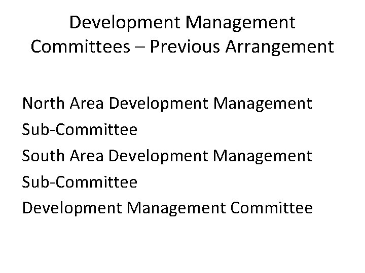 Development Management Committees – Previous Arrangement North Area Development Management Sub-Committee South Area Development