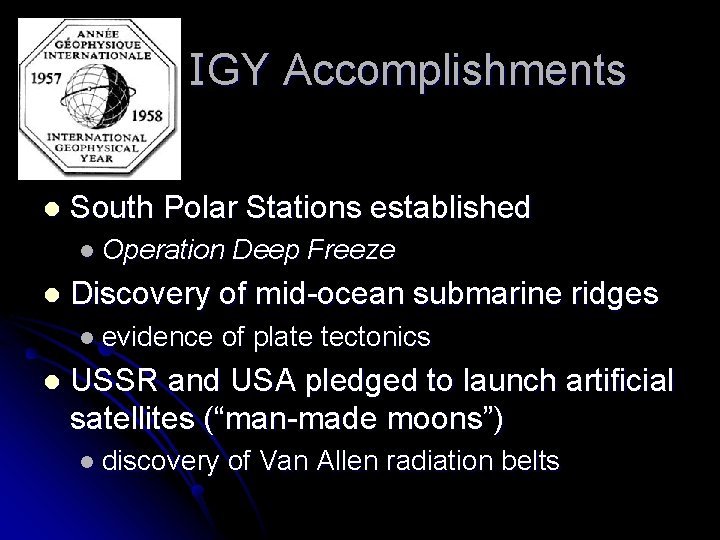 IGY Accomplishments l South Polar Stations established l Operation l Discovery of mid-ocean submarine