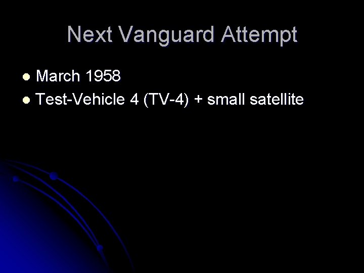Next Vanguard Attempt March 1958 l Test-Vehicle 4 (TV-4) + small satellite l 