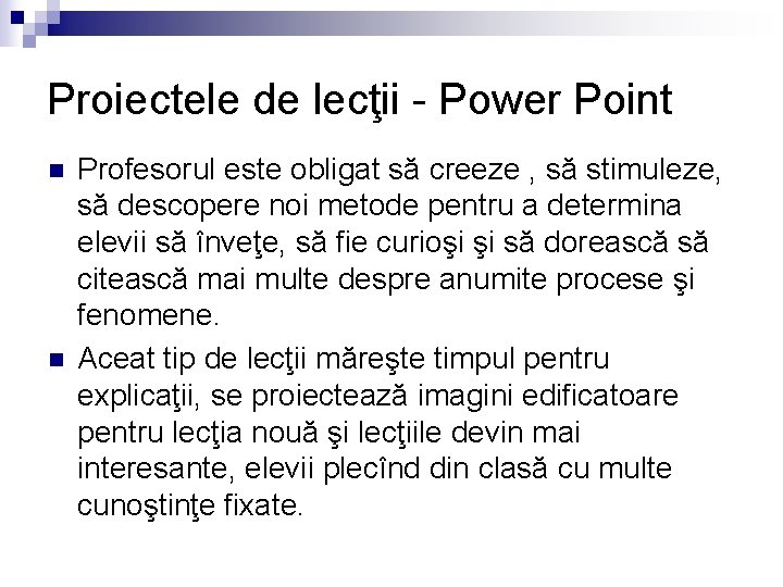 Proiectele de lecţii - Power Point n n Profesorul este obligat să creeze ,