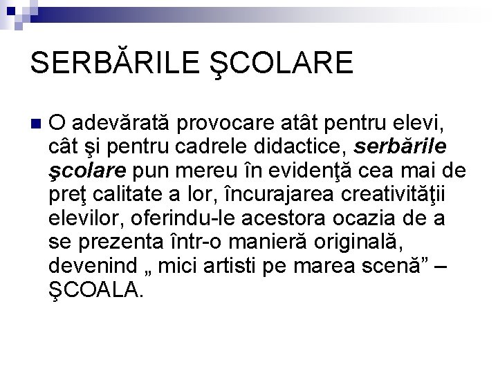 SERBĂRILE ŞCOLARE n O adevărată provocare atât pentru elevi, cât şi pentru cadrele didactice,